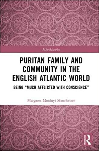 indir Puritan Family and Community in the English Atlantic World: Being &quot;Much Afflicted with Conscience&quot; (Microhistories)