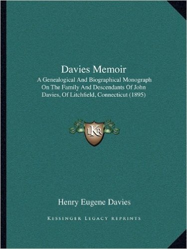 Davies Memoir: A Genealogical and Biographical Monograph on the Family and Descendants of John Davies, of Litchfield, Connecticut (1895)