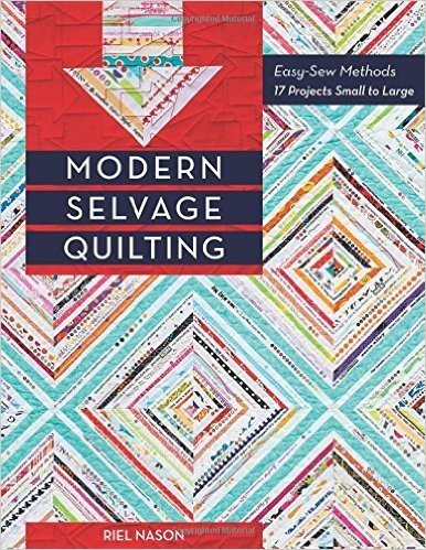 Modern Selvage Quilting: Easy-Sew Methods 17 Projects Small to Large