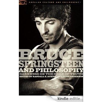 Bruce Springsteen and Philosophy: Darkness on the Edge of Truth (Popular Culture and Philosophy) [Kindle-editie] beoordelingen
