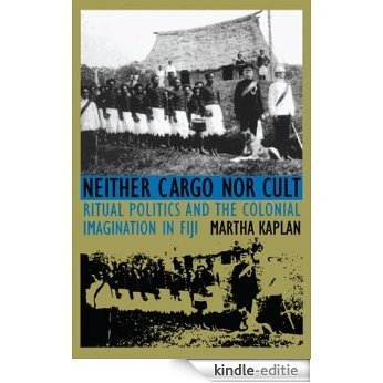 Neither Cargo nor Cult: Ritual Politics and the Colonial Imagination in Fiji [Kindle-editie]