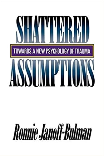 Shattered Assumptions: Towards a New Psychology of Trauma