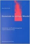 Gemeinde im aktiven Wandel. Innovations- und Projektmanagement in der kirchlichen Praxis.