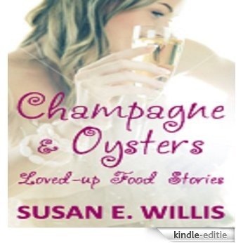 Champagne & Oysters:Loved-up Food Stories (English Edition) [Kindle-editie]