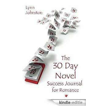 The 30 Day Novel Success Journal for Romance: Overcome Procrastination, Figure Out What Happens Next, and Get Your Novel Written (the Write Smarter, Not Harder series Book 2) (English Edition) [Kindle-editie]