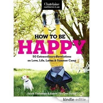 How to be Happy: 50 Extraordinary Revelations on Love, Life, Lattes & Summer Camp (English Edition) [Kindle-editie]