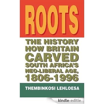 Roots : The History How Britain Carved South Africa's Neo-liberal Age, 1806-1996 (English Edition) [Kindle-editie] beoordelingen