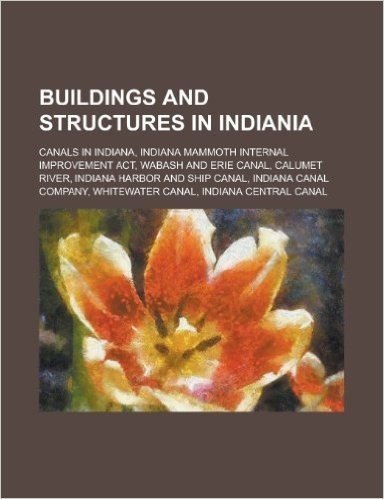 Buildings and Structures in Indiania: Canals in Indiana, Indiana Mammoth Internal Improvement ACT, Wabash and Erie Canal, Calumet River