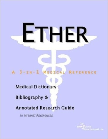 Ether - A Medical Dictionary, Bibliography, and Annotated Research Guide to Internet References