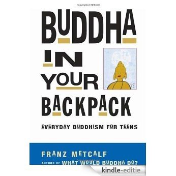 Buddha in Your Backpack: Everyday Buddhism for Teens [Kindle-editie]