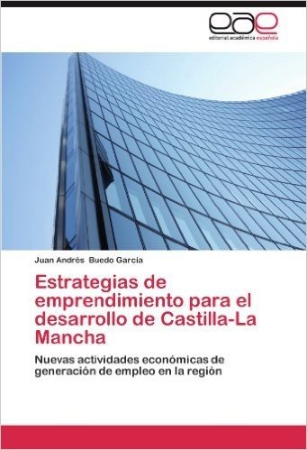 Estrategias de Emprendimiento Para El Desarrollo de Castilla-La Mancha