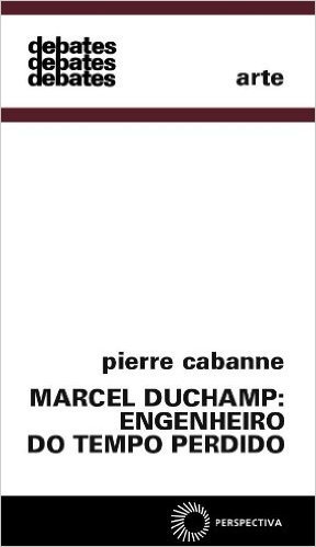 Marcel Duchamp. Engenheiro do Tempo Perdido
