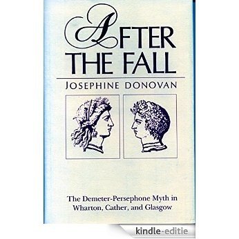After the Fall: The Demeter-Persephone Myth in Wharton, Cather, and Glasgow [Kindle-editie]