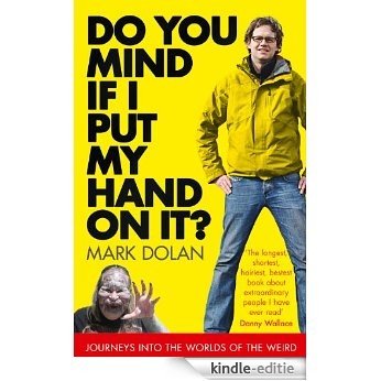 Do You Mind if I Put My Hand on it?: Journeys into the Worlds of the Weird [Kindle-editie] beoordelingen