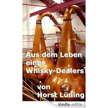 Aus dem Leben eines Whisky-Dealers (German Edition) [Kindle-editie]