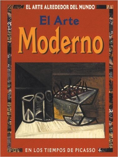 El Arte Moderno. En los Tiempos de Picasso - Coleção El Arte Alrededor del Mundo