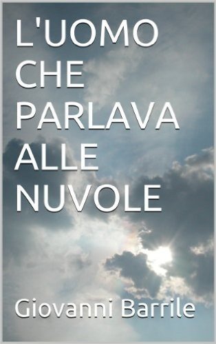 L'UOMO CHE PARLAVA ALLE NUVOLE (Italian Edition)