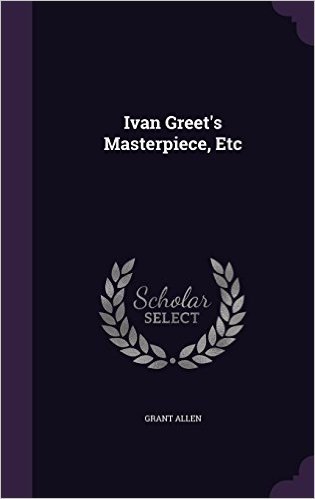 Ivan Greet's Masterpiece, Etc