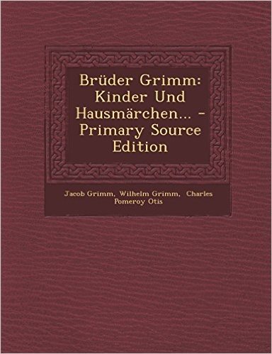 Bruder Grimm: Kinder Und Hausmarchen... - Primary Source Edition