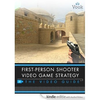 First-Person Shooter Video Game Strategy: The Video Guide [Kindle uitgave met audio/video]