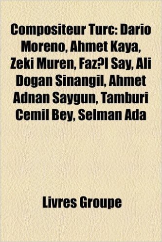 Compositeur Turc: Dario Moreno, Ahmet Kaya, Zeki Mren, Faz?l Say, Ali Dogan Sinangil, Ahmet Adnan Saygun, Tamburi Cemil Bey, Selman ADA