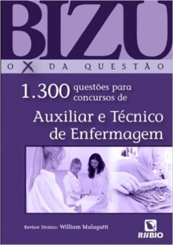 Bizu. O X da Questão. 1300 Questões Para Concursos de Auxiliar e Técnico de Enfermagem