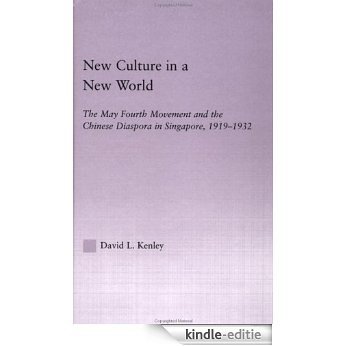 New Culture in a New World: The May Fourth Movement and the Chinese Diaspora in Singapore, 1919-1932 (East Asia Series) [Kindle-editie]