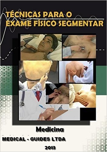 Exame Físico Segmentar: Exame fisico da cabeça, pescoço, torax, abdomem (Guideline Médico)