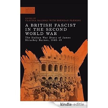 A British Fascist in the Second World War: The Italian War Diary of James Strachey Barnes, 1943-45 (A Modern History of Politics and Violence) [Kindle-editie] beoordelingen