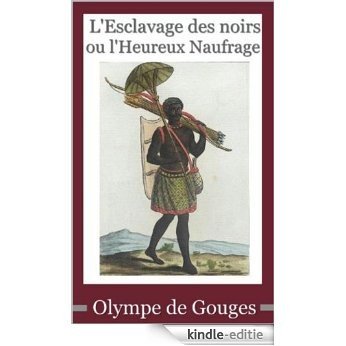 Olympe de Gouges : L'Esclavage des noirs ou l'Heureux Naufrage (French Edition) [Kindle-editie]