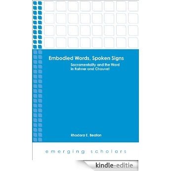 Embodied Words, Spoken Signs: Sacramentality and the Word in Rahner and Chauvet (Emerging Scholars) [Kindle-editie]