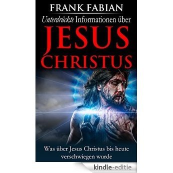 Unterdrückte Informationen über Jesus Christus (German Edition) [Kindle-editie]