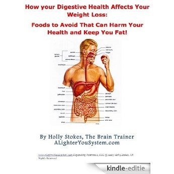 How Your Digestive Health Affects Your Weight Loss and Foods to Avoid That Can Harm Your Health (A Lighter You! The Health Coach's Guide to Nutrition) (English Edition) [Kindle-editie]