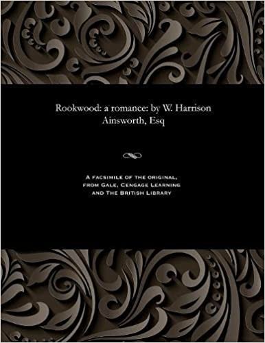 Rookwood: a romance: by W. Harrison Ainsworth, Esq