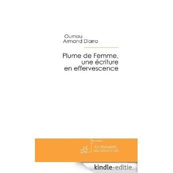 Plume de Femme,une ecriture en effervescence (Fiction et Littérature) [Kindle-editie]