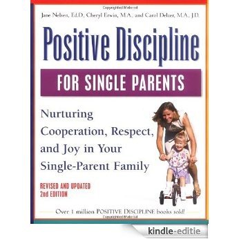Positive Discipline for Single Parents, Revised and Updated 2nd Edition: Nurturing Cooperation, Respect, and Joy in Your Single-Parent Family (Positive Discipline Library) [Kindle-editie]