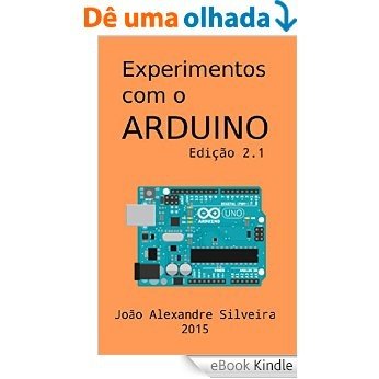 Experimentos com o ARDUINO: Monte seus próprios projetos com o Arduino utilizando as linguagens C e Processing [eBook Kindle]