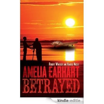 Amelia Earhart Betrayed (English Edition) [Kindle-editie]