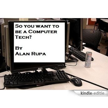 So you want to be a Computer Tech? (English Edition) [Kindle-editie]