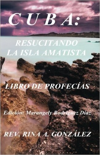 Cuba: Resucitando La Isla Amatista: Libro de Profecias