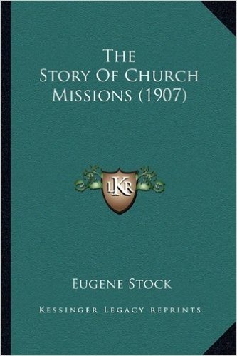 The Story of Church Missions (1907) the Story of Church Missions (1907)