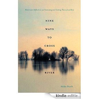 Nine Ways to Cross a River: Midstream Reflections on Swimming and Getting There from Here [Kindle-editie] beoordelingen