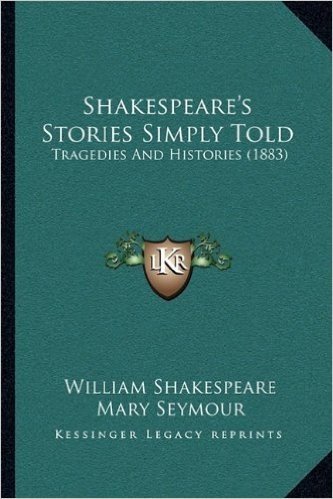 Shakespeare's Stories Simply Told: Tragedies and Histories (1883)