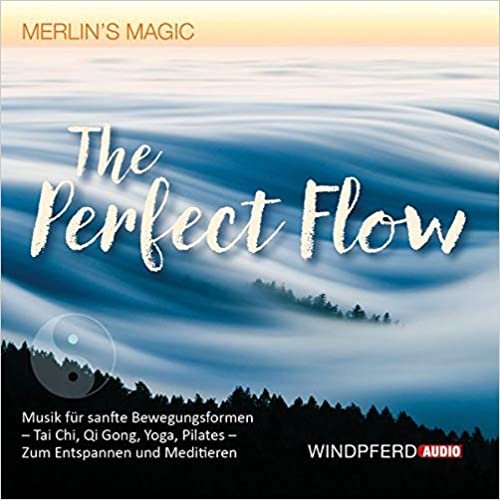 The Perfect Flow: Musik für sanfte Bewegungsformen – Tai Chi, Qi Gong, Yoga, Pilates – Zum Entspannen und Meditieren
