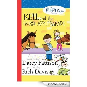 Kell and the Horse Apple Parade (The Aliens, Inc. Chapter Book series 2) (English Edition) [Kindle-editie]
