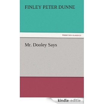 Mr. Dooley Says (TREDITION CLASSICS) (English Edition) [Kindle-editie]