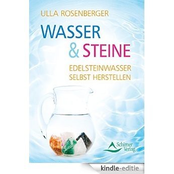 Wasser & Steine: Edelsteinwasser selbst herstellen [Kindle-editie]