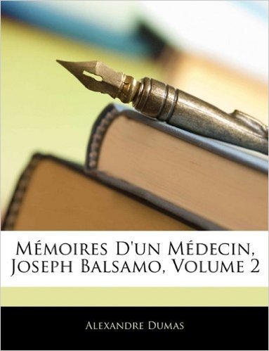Memoires D'Un Medecin, Joseph Balsamo, Volume 2