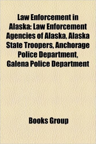 Law Enforcement in Alaska: Law Enforcement Agencies of Alaska, Alaska State Troopers, Anchorage Police Department, Galena Police Department baixar