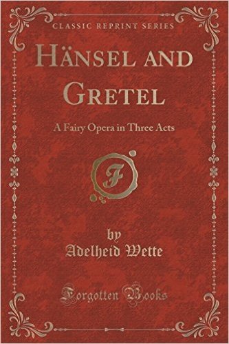 Hansel and Gretel: A Fairy Opera in Three Acts (Classic Reprint) baixar
